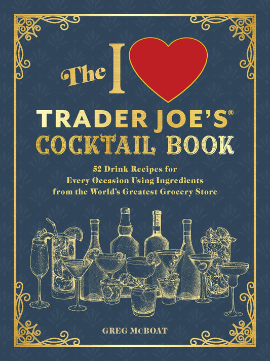 The I Love Trader Joe's® Cocktail Book